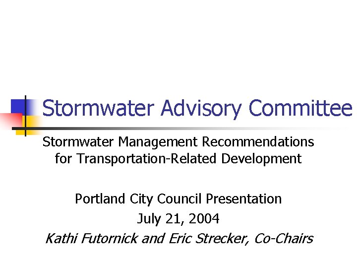 Stormwater Advisory Committee Stormwater Management Recommendations for Transportation-Related Development Portland City Council Presentation July