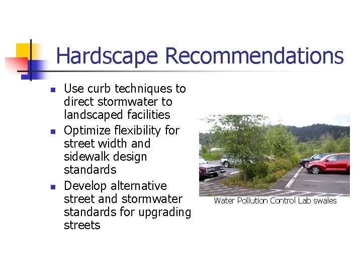 Hardscape Recommendations n n n Use curb techniques to direct stormwater to landscaped facilities