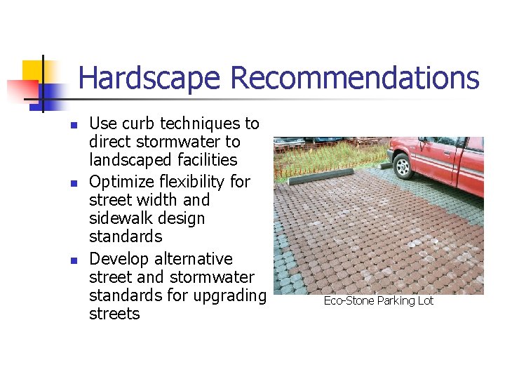 Hardscape Recommendations n n n Use curb techniques to direct stormwater to landscaped facilities