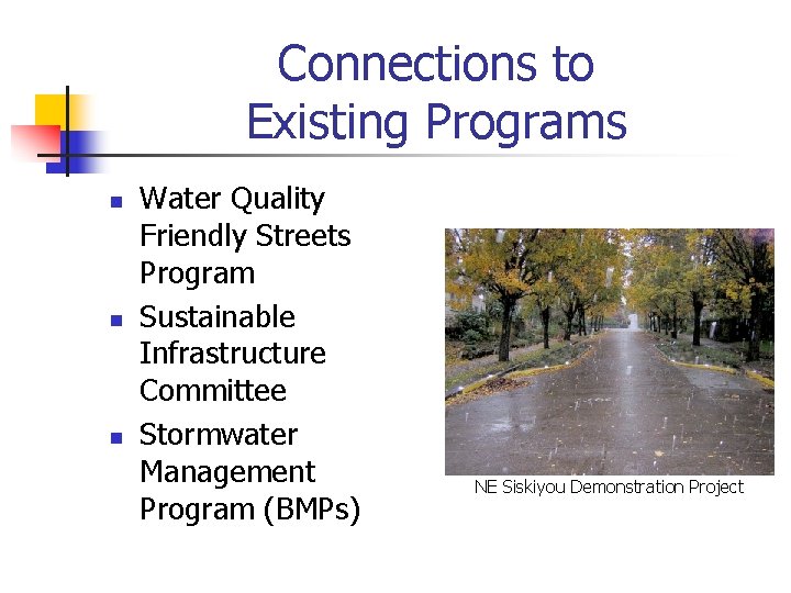 Connections to Existing Programs n n n Water Quality Friendly Streets Program Sustainable Infrastructure