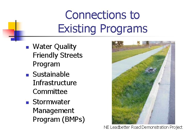 Connections to Existing Programs n n n Water Quality Friendly Streets Program Sustainable Infrastructure