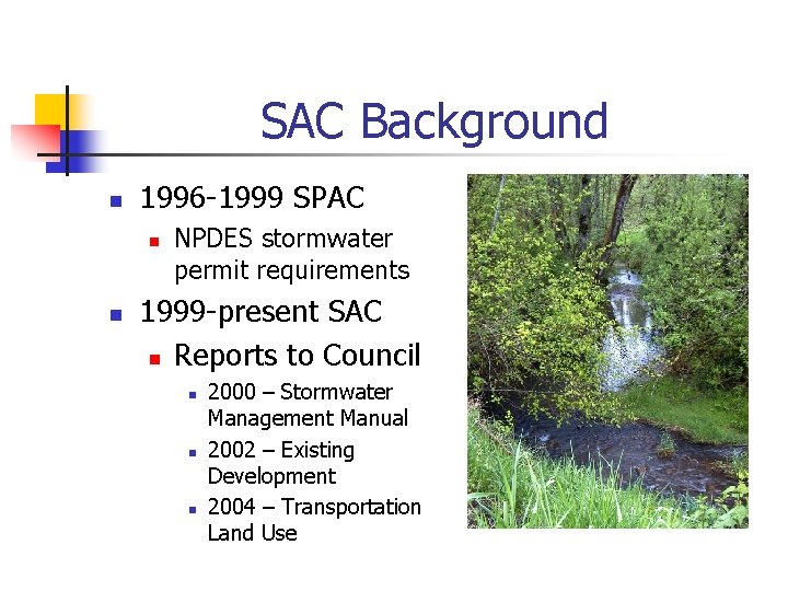 SAC Background n 1996 -1999 SPAC n n NPDES stormwater permit requirements 1999 -present