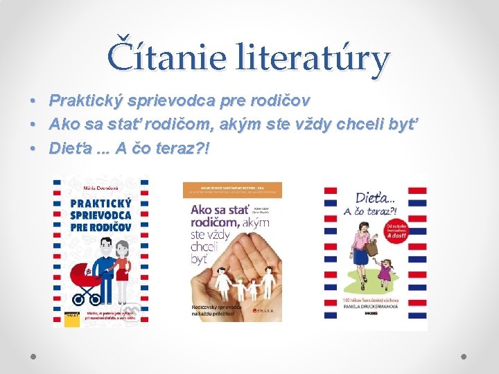 Čítanie literatúry • • • Praktický sprievodca pre rodičov Ako sa stať rodičom, akým