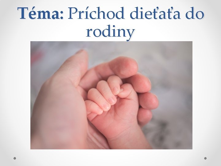 Téma: Príchod dieťaťa do rodiny 