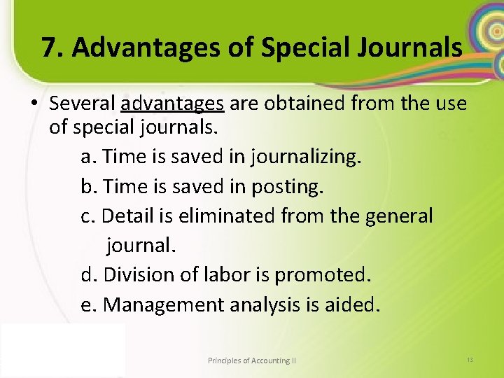 7. Advantages of Special Journals • Several advantages are obtained from the use of