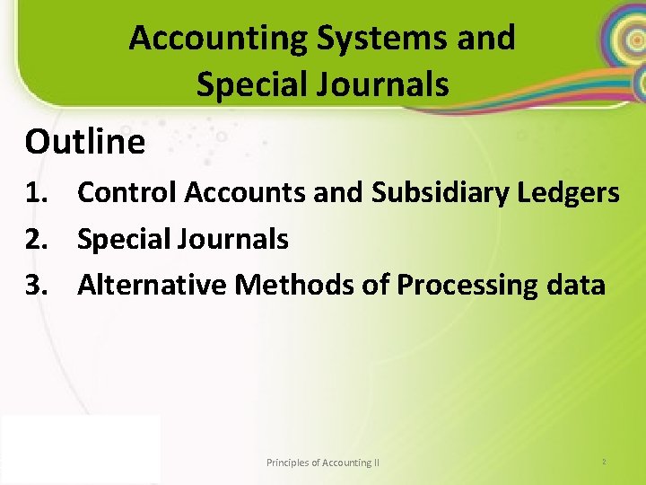 Accounting Systems and Special Journals Outline 1. Control Accounts and Subsidiary Ledgers 2. Special
