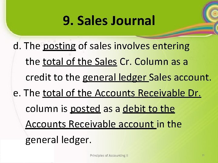 9. Sales Journal d. The posting of sales involves entering the total of the