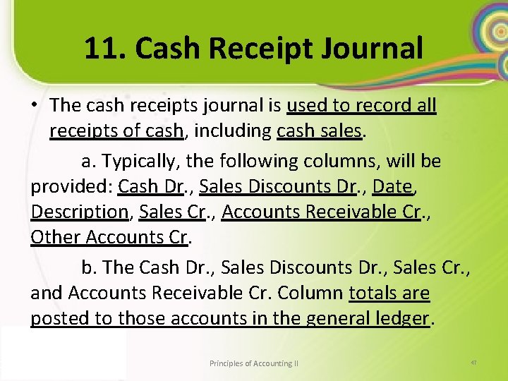 11. Cash Receipt Journal • The cash receipts journal is used to record all