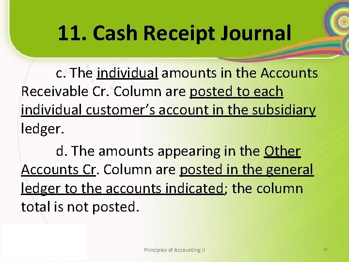 11. Cash Receipt Journal c. The individual amounts in the Accounts Receivable Cr. Column