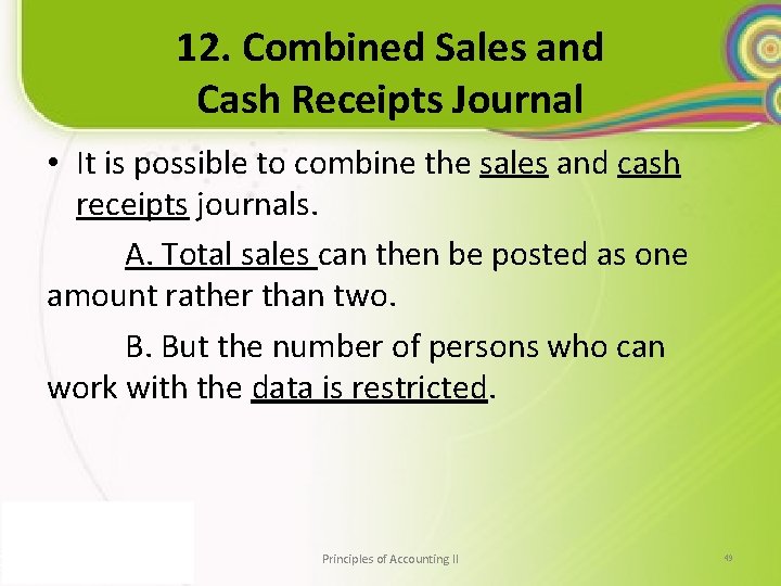 12. Combined Sales and Cash Receipts Journal • It is possible to combine the