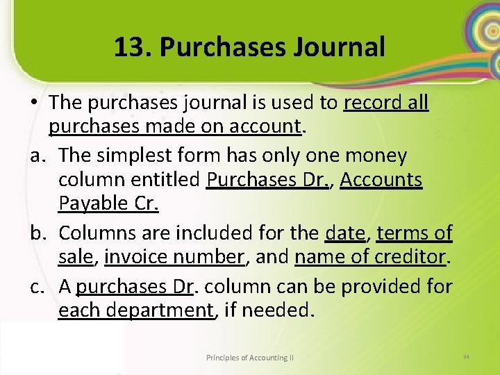 13. Purchases Journal • The purchases journal is used to record all purchases made