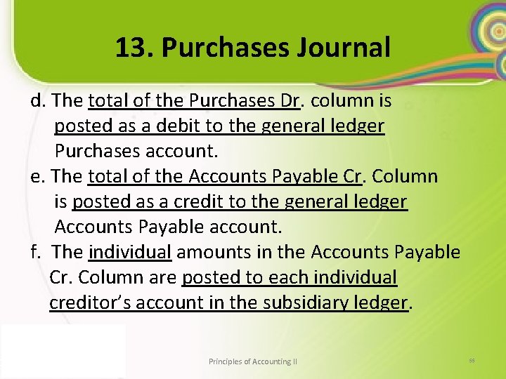13. Purchases Journal d. The total of the Purchases Dr. column is posted as