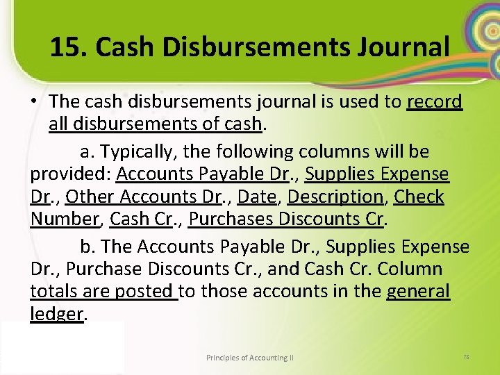 15. Cash Disbursements Journal • The cash disbursements journal is used to record all