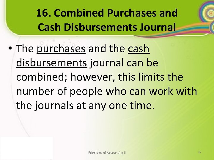 16. Combined Purchases and Cash Disbursements Journal • The purchases and the cash disbursements