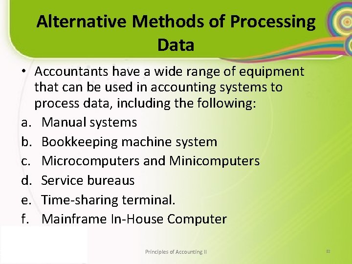 Alternative Methods of Processing Data • Accountants have a wide range of equipment that