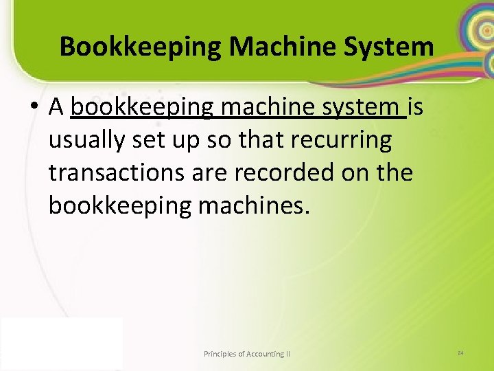 Bookkeeping Machine System • A bookkeeping machine system is usually set up so that