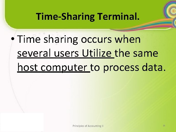 Time-Sharing Terminal. • Time sharing occurs when several users Utilize the same host computer