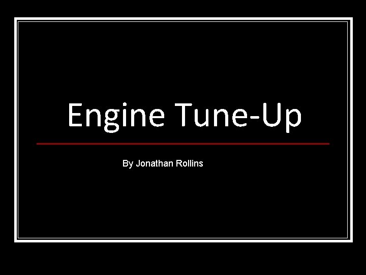 Engine Tune-Up By Jonathan Rollins 
