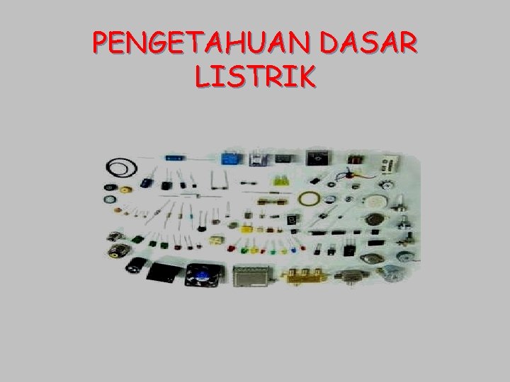 PENGETAHUAN DASAR LISTRIK 