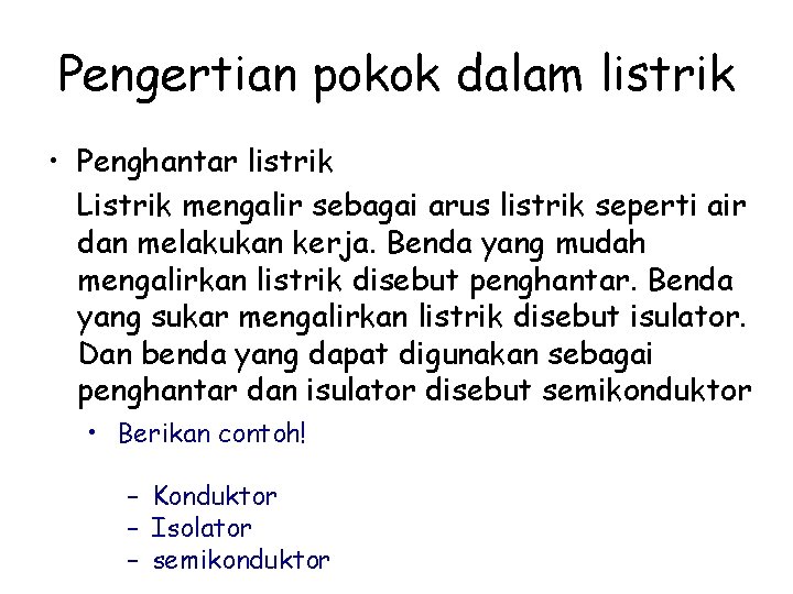 Pengertian pokok dalam listrik • Penghantar listrik Listrik mengalir sebagai arus listrik seperti air