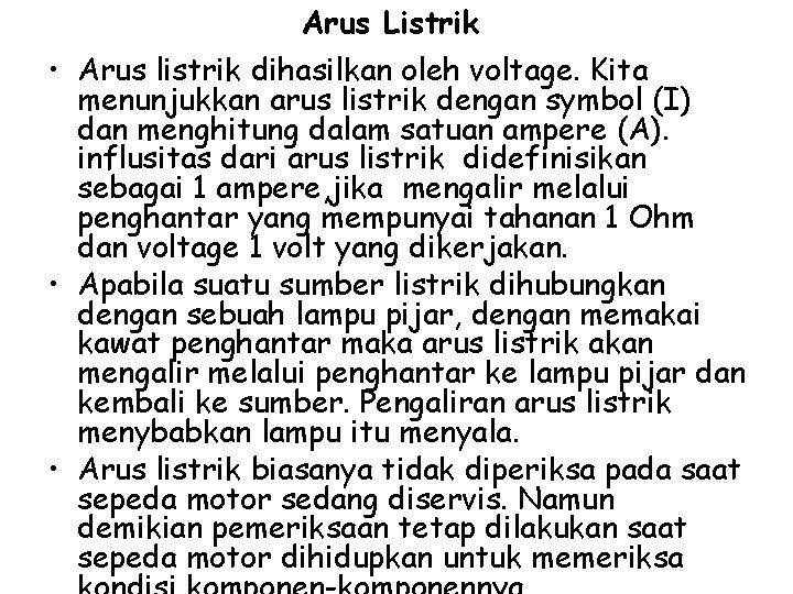 Arus Listrik • Arus listrik dihasilkan oleh voltage. Kita menunjukkan arus listrik dengan symbol