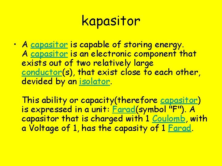 kapasitor • A capasitor is capable of storing energy. A capasitor is an electronic