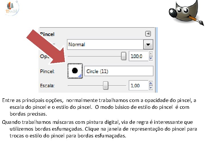 Entre as principais opções, normalmente trabalhamos com a opacidade do pincel, a escala do