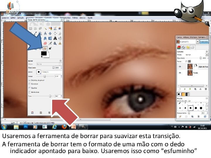 Usaremos a ferramenta de borrar para suavizar esta transição. A ferramenta de borrar tem