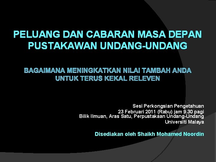 PELUANG DAN CABARAN MASA DEPAN PUSTAKAWAN UNDANG-UNDANG BAGAIMANA MENINGKATKAN NILAI TAMBAH ANDA UNTUK TERUS