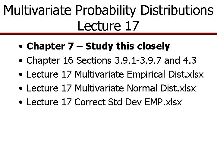 Multivariate Probability Distributions Lecture 17 • • • Chapter 7 – Study this closely