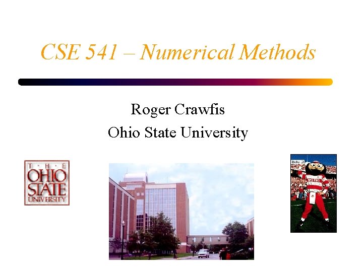 CSE 541 – Numerical Methods Roger Crawfis Ohio State University 