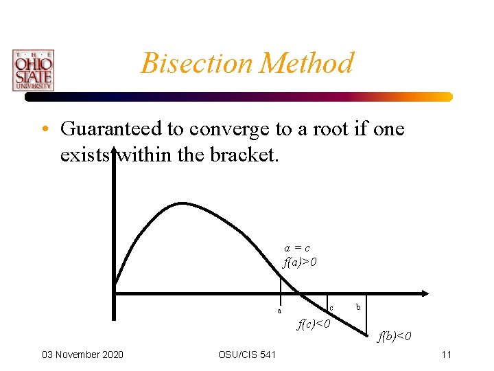 Bisection Method • Guaranteed to converge to a root if one exists within the