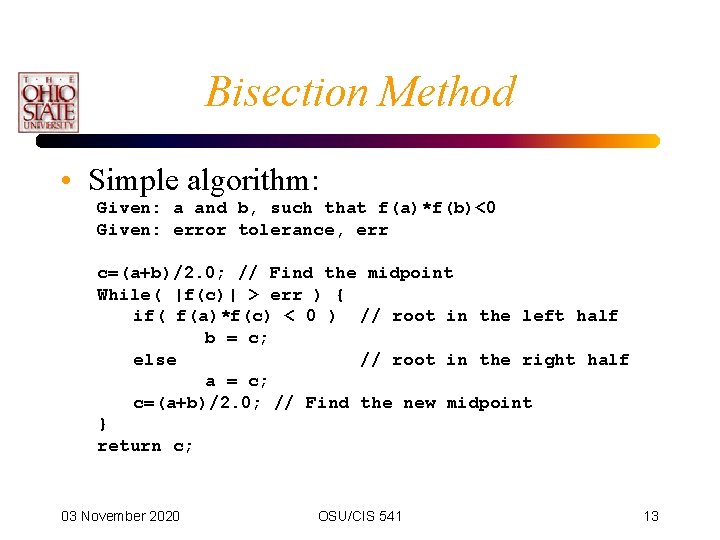 Bisection Method • Simple algorithm: Given: a and b, such that f(a)*f(b)<0 Given: error