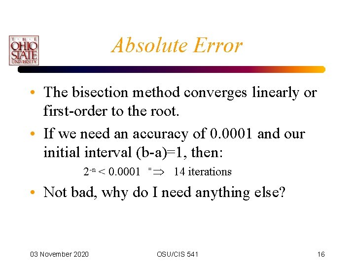 Absolute Error • The bisection method converges linearly or first-order to the root. •