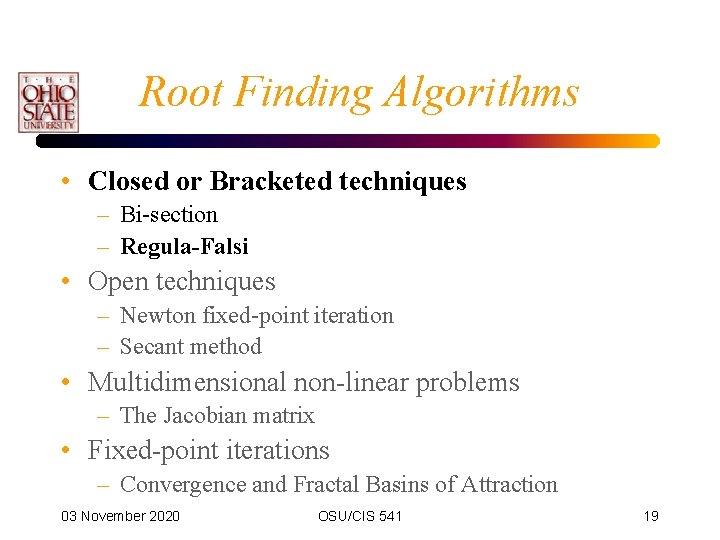 Root Finding Algorithms • Closed or Bracketed techniques – Bi-section – Regula-Falsi • Open