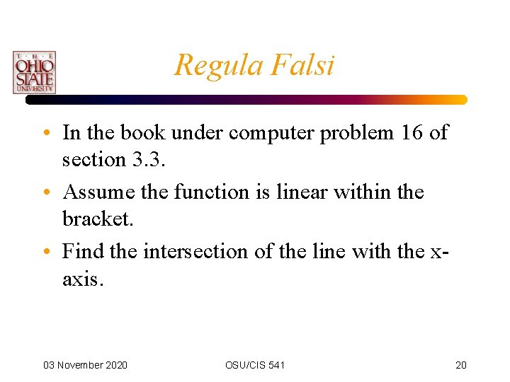 Regula Falsi • In the book under computer problem 16 of section 3. 3.