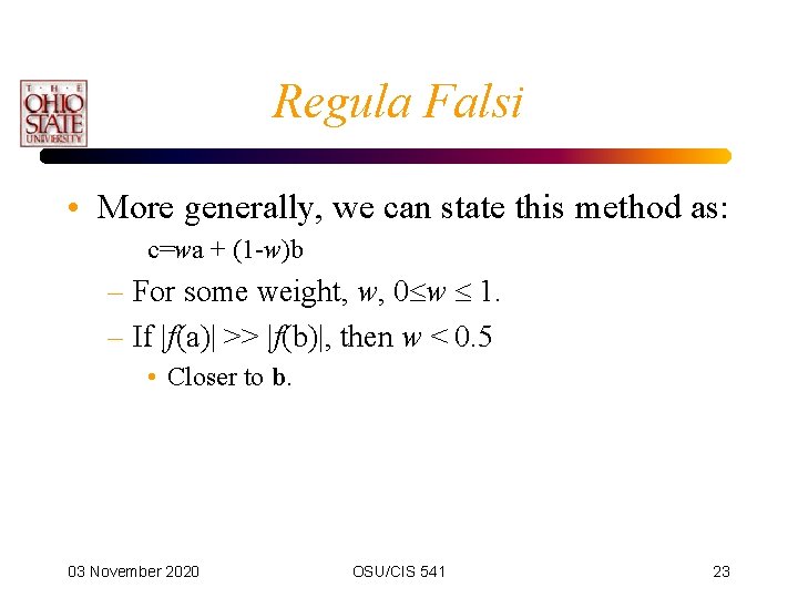Regula Falsi • More generally, we can state this method as: c=wa + (1