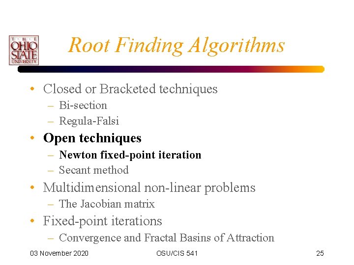 Root Finding Algorithms • Closed or Bracketed techniques – Bi-section – Regula-Falsi • Open