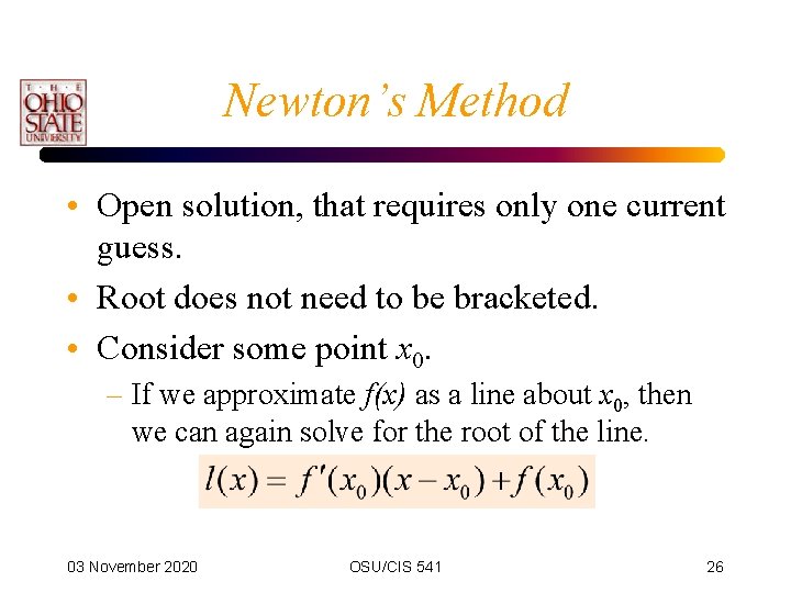 Newton’s Method • Open solution, that requires only one current guess. • Root does