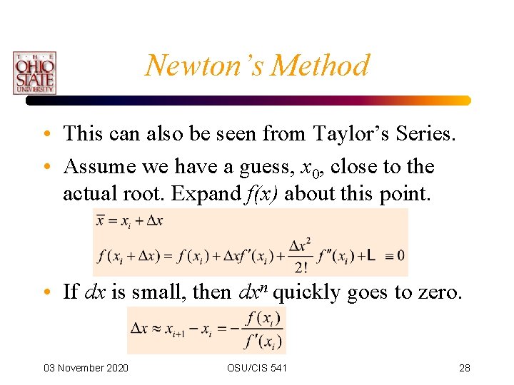 Newton’s Method • This can also be seen from Taylor’s Series. • Assume we