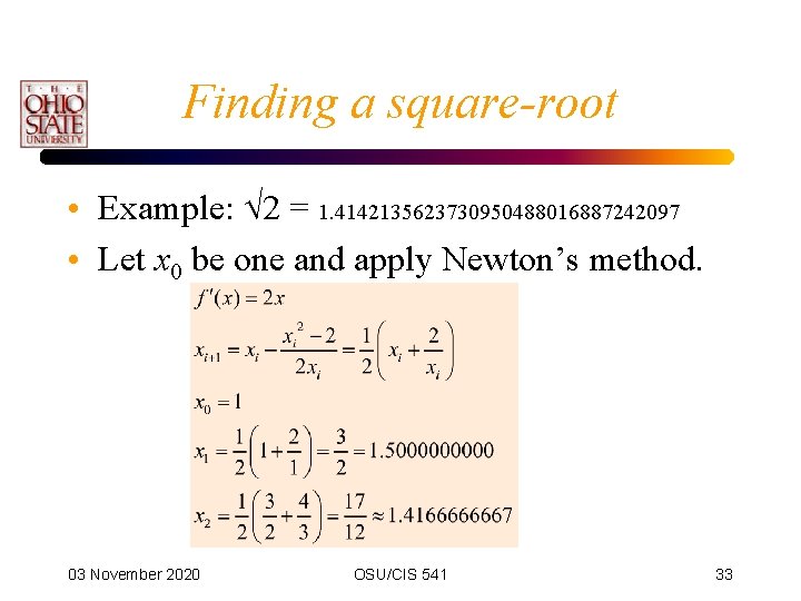 Finding a square-root • Example: 2 = 1. 4142135623730950488016887242097 • Let x 0 be