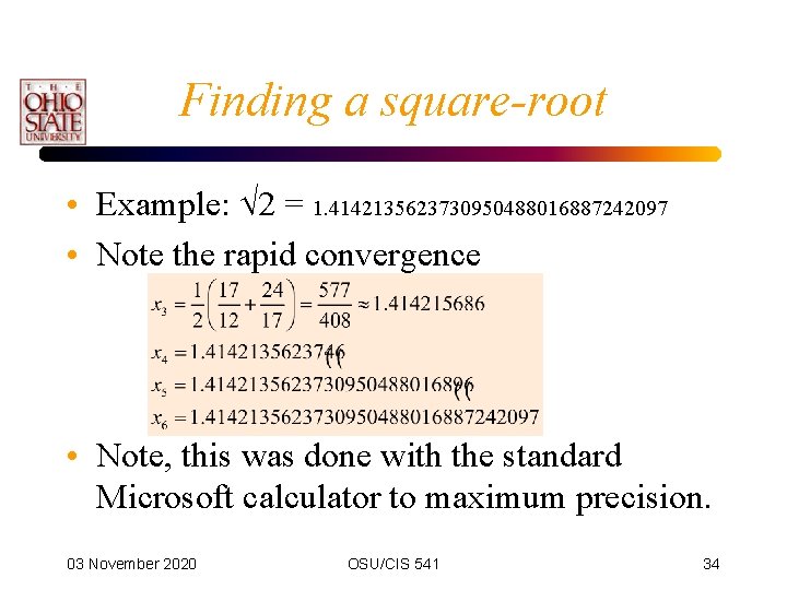 Finding a square-root • Example: 2 = 1. 4142135623730950488016887242097 • Note the rapid convergence