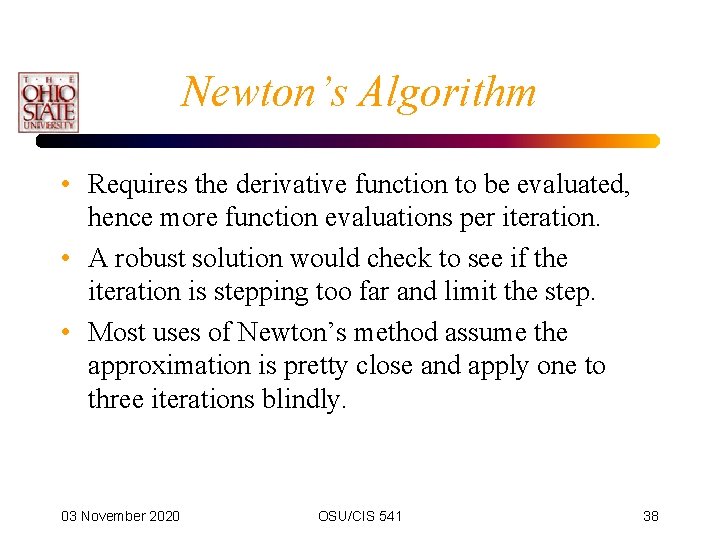 Newton’s Algorithm • Requires the derivative function to be evaluated, hence more function evaluations