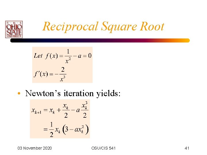 Reciprocal Square Root • Newton’s iteration yields: 03 November 2020 OSU/CIS 541 41 