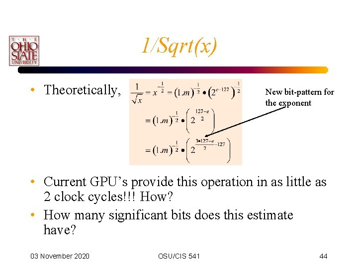 1/Sqrt(x) • Theoretically, New bit-pattern for the exponent • Current GPU’s provide this operation