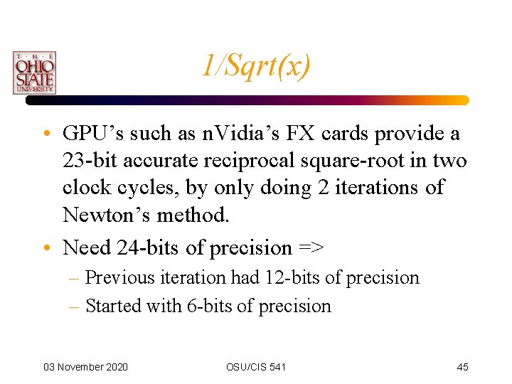 1/Sqrt(x) • GPU’s such as n. Vidia’s FX cards provide a 23 -bit accurate