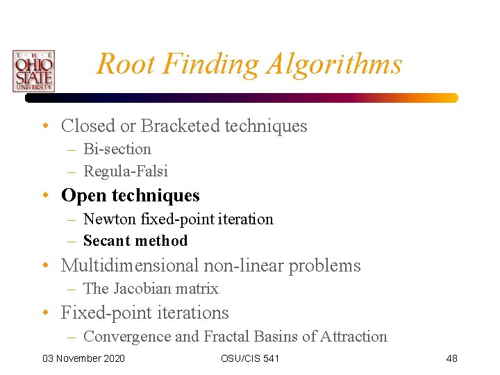 Root Finding Algorithms • Closed or Bracketed techniques – Bi-section – Regula-Falsi • Open
