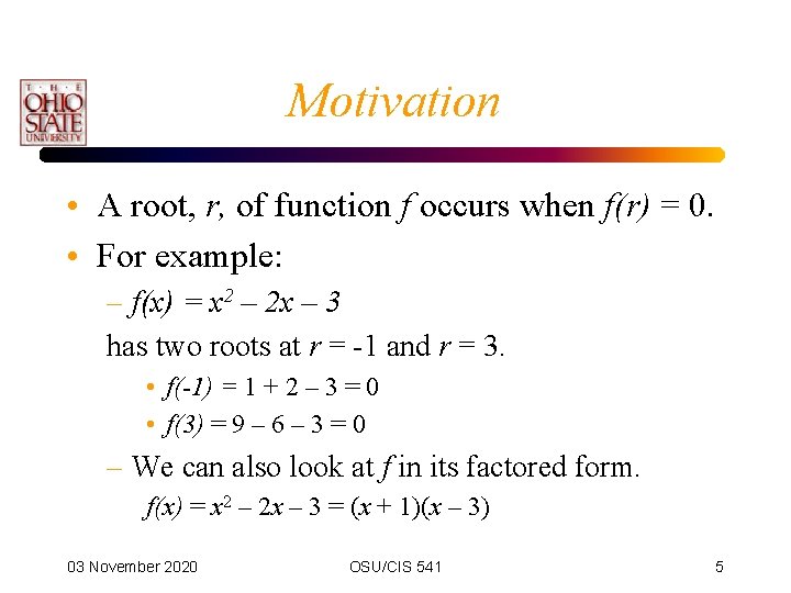 Motivation • A root, r, of function f occurs when f(r) = 0. •
