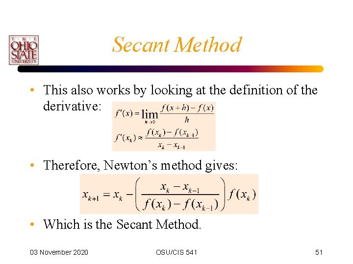 Secant Method • This also works by looking at the definition of the derivative: