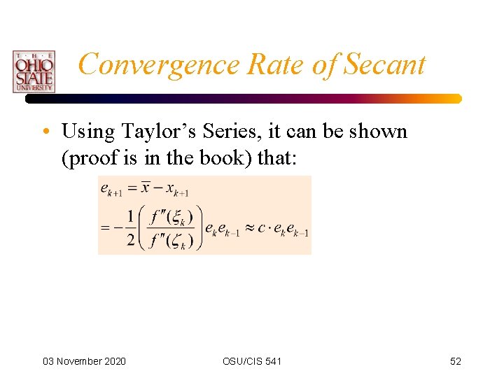 Convergence Rate of Secant • Using Taylor’s Series, it can be shown (proof is